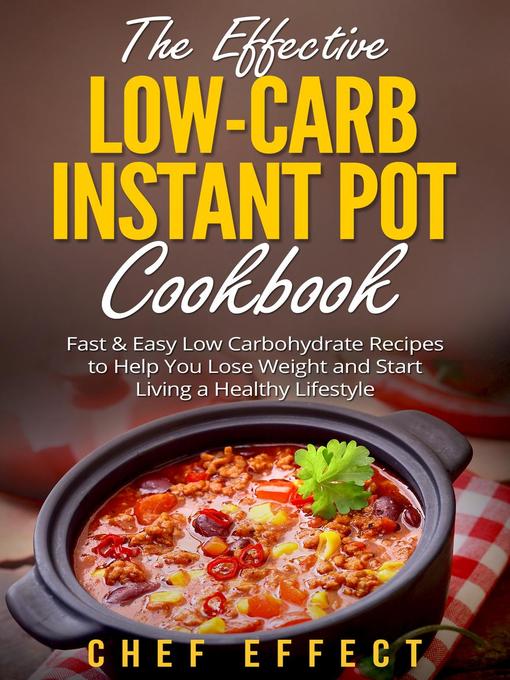 Title details for The Effective Low-Carb Instant Pot Cookbook by Chef Effect - Available